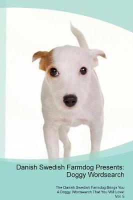 Danish Swedish Farmdog Presents: Doggy Wordsearch The Danish Swedish Farmdog Brings You A Doggy Wordsearch That You Will Love! Vol. 5 (Paperback)