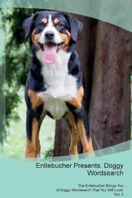 Entlebucher Presents: Doggy Wordsearch The Entlebucher Brings You A Doggy Wordsearch That You Will Love! Vol. 5 (Paperback)