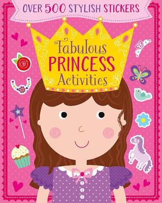 Fabulous Princess Activities: Over 500 Stylish Stickers (Paperback)