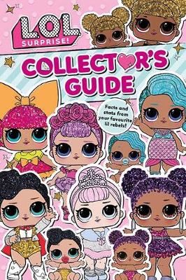 L.O.L. Surprise! Collector's Guide: Outrageous Facts and Stats from Your Favourite Lil Rebels! (Paperback)