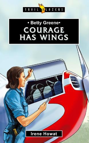 Betty Greene: Courage Has Wings - Trail Blazers (Paperback)