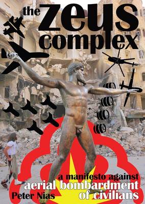 The Zeus Complex : A Manifesto Against Aerial Bombardment of Civilians 2016 (Paperback)