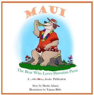 Maui - The Bear Who Loves Hawaiian Pizza: Maui 2017: Title (Hardback)