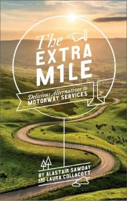 The Extra Mile: Delicious Alternatives to Motorway Services (Paperback)