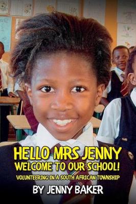 Hello Mrs Jenny, Welcome to our School!: Volunteering in a South African Township (Paperback)