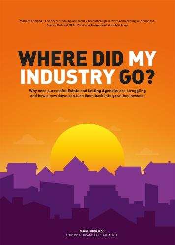 Where did my industry go?: Why once successful Estate and Letting Agencies are struggling and how a new dawn can turn them back into great businesses (Paperback)