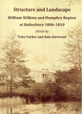 Struct Structure and Landscape: William Wilkins and Humphry Repton and Haileybury 1806-1810 (Paperback)