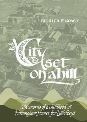 A City Set On A Hill: Memories Of Childhood At The Farningham Home For Little Boys (Paperback)
