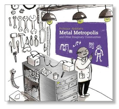 Professor Abdullah's Metal Metropolis and Other Imaginary Communities 2018 (Hardback)