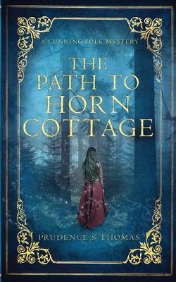 The Path to Horn Cottage: A Cunning Folk Mystery - Cunning Folk Mysteries 1 (Paperback)