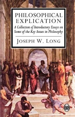 Philosophical Explication: A Collection of Introductory Essays on Some of the Key Issues in Philosophy (Paperback)
