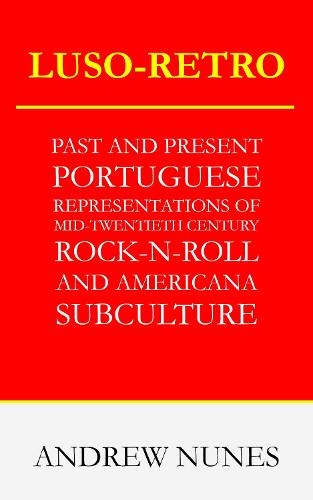 Luso-Retro: Past and Present Portuguese Representations of Mid-Twentieth Century Rock 'n' Roll and Americana Subculture (Paperback)