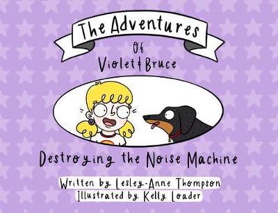 The Adventures of Violet and Bruce: Destroying the Noise Machine - The Adventures of Violet and Bruce 1 (Paperback)