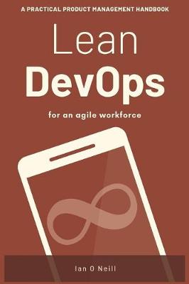 Lean DevOps: A Practical Product Management Handbook for an Agile Workforce (Hardback)