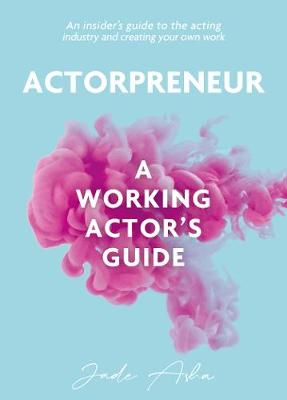 ACTORPRENEUR: A Working Actor's Guide (Paperback)