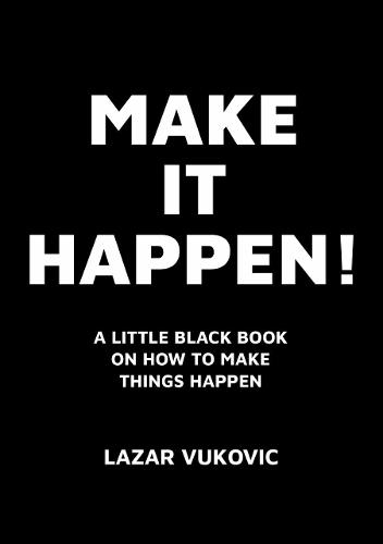 Make It Happen!: A little black book on how to make things happen (Paperback)