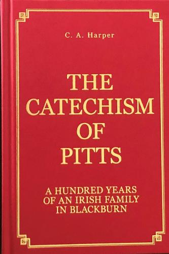 THE CATECHISM OF PITTS: A HUNDRED YEARS OF AN IRISH FAMILY IN BLACKBURN (Hardback)
