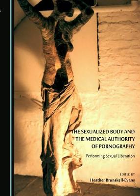 The Sexualized Body and the Medical Authority of Pornography: Performing Sexual Liberation (Paperback)