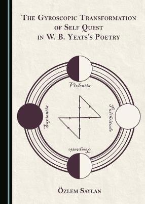 The Gyroscopic Transformation of Self Quest in W. B. Yeats's Poetry (Hardback)