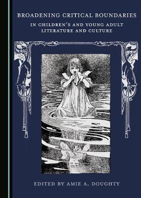 Broadening Critical Boundaries in Children's and Young Adult Literature and Culture (Hardback)