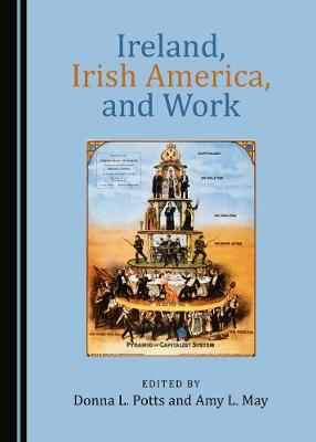 Ireland, Irish America, and Work (Hardback)