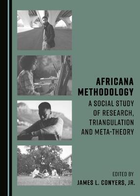 Africana Methodology: A Social Study of Research, Triangulation and Meta-theory (Hardback)