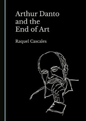 Arthur Danto and the End of Art (Hardback)