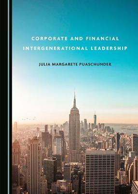 Corporate and Financial Intergenerational Leadership (Hardback)