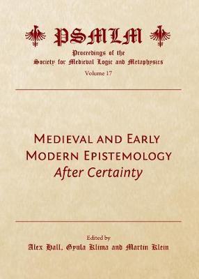 Medieval and Early Modern Epistemology: After Certainty (Hardback)