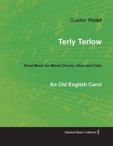 Terly Terlow - An Old English Carol - Sheet Music for Mixed Chorus, Oboe and Cello (Paperback)