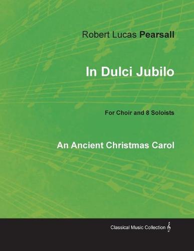 In Dulci Jubilo - An Ancient Christmas Carol for Choir and 8 Soloists (Paperback)