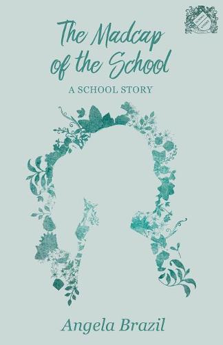 The Madcap of the School - A School Story - School Story Classics (Paperback)