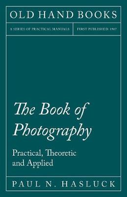 The Book of Photography - Practical, Theoretic and Applied (Paperback)