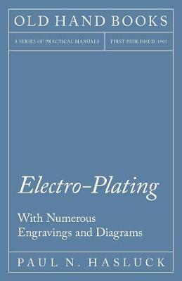 Electro-Plating - With Numerous Engravings and Diagrams (Paperback)