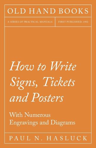 How to Write Signs, Tickets and Posters - With Numerous Engravings and Diagrams (Paperback)