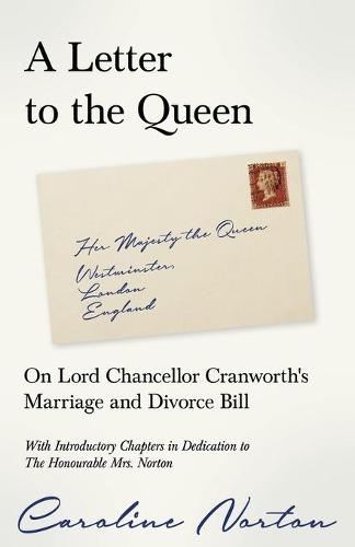 A Letter to the Queen: On Lord Chancellor Cranworth's Marriage and Divorce Bill (Paperback)