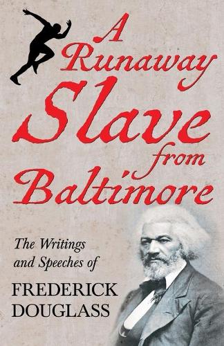 A Runaway Slave from Baltimore: The Writings and Speeches of Frederick Douglass (Paperback)