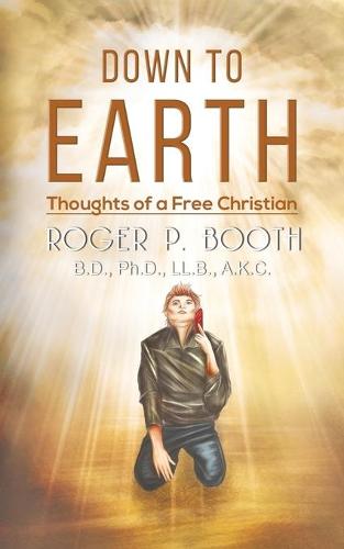 Down to Earth: Thoughts of a Free Christian (Paperback)