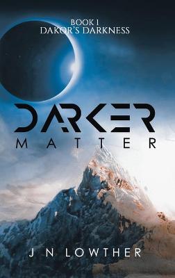 Darker Matter - Book 1 Dakor's Darkness (Hardback)
