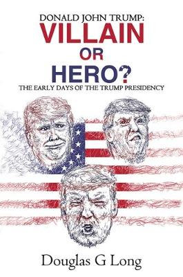 Donald John Trump: villain or hero? (Paperback)
