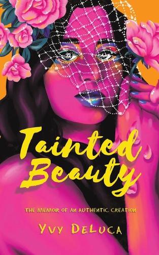Tainted Beauty: The Memoir of an Authentic Creation (Paperback)