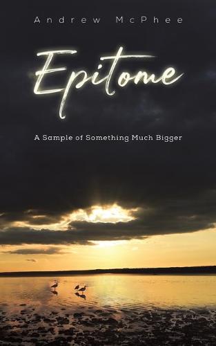 Epitome: A Sample of Something Much Bigger (Paperback)