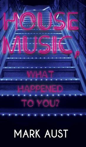 House Music, What Happened to You? (Hardback)