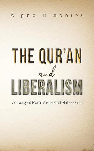 The Qur'an and Liberalism: Convergent Moral Values and Philosophies (Paperback)