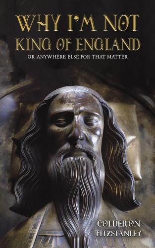 Why I'm Not King of England: Or Anywhere Else for That Matter (Paperback)