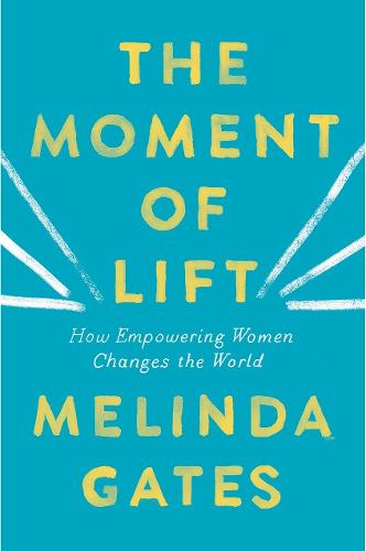 The Moment of Lift How Empowering Women Changes the World