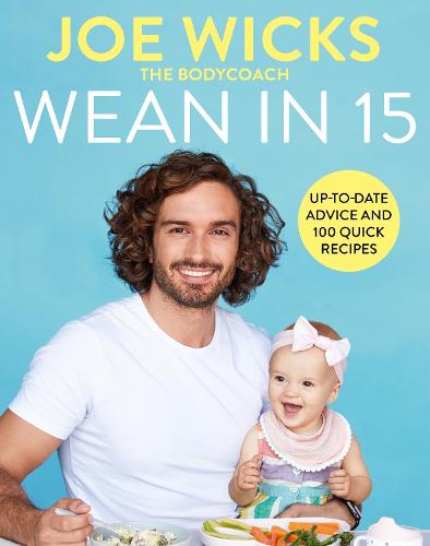 Wean in 15: Up-to-date Advice and 100 Quick Recipes (Hardback)
