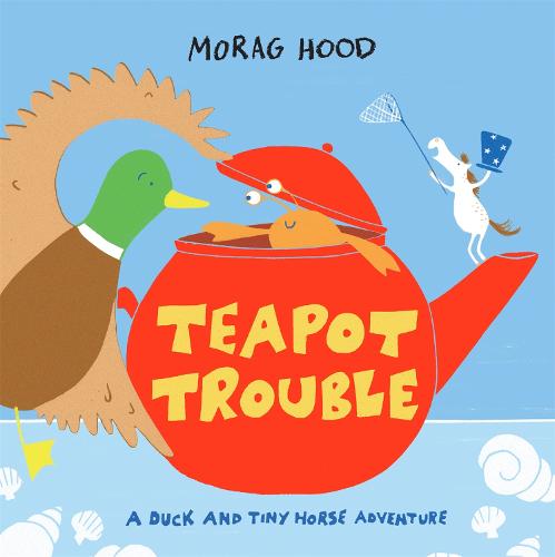 Teapot Trouble: A Duck and Tiny Horse Adventure (Hardback)