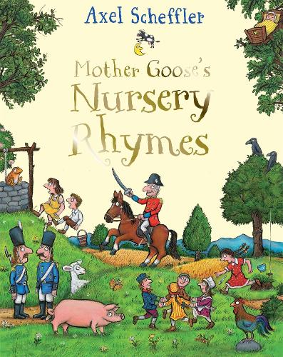 Mother Goose&#39;s Nursery Rhymes by Axel Scheffler | Waterstones