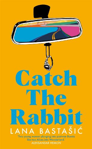 Catch the Rabbit by Lana Bastasic | Waterstones